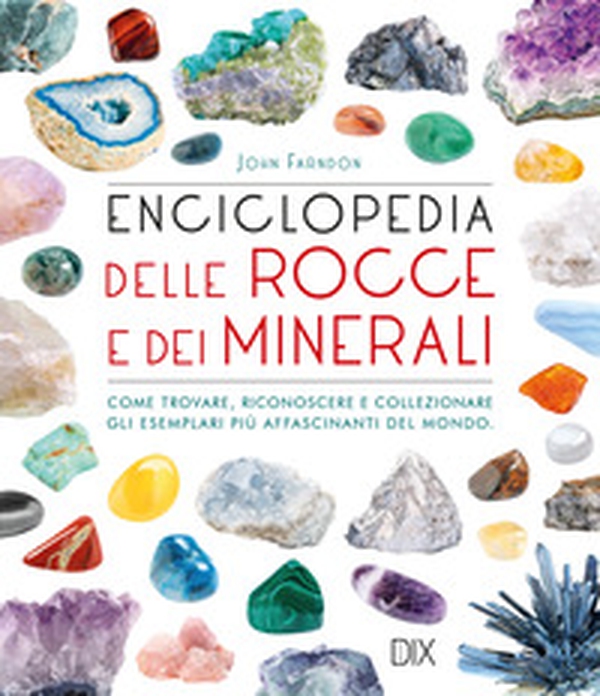 Enciclopedia delle rocce e dei minerali. Come trovare, riconoscere e collezionare gli esemplari più affascinanti al mondo - Librerie.coop Enciclopedia delle rocce e dei minerali. Come trovare, riconoscere e collezionare gli esemplari più affascinanti al mondo - Librerie.coop