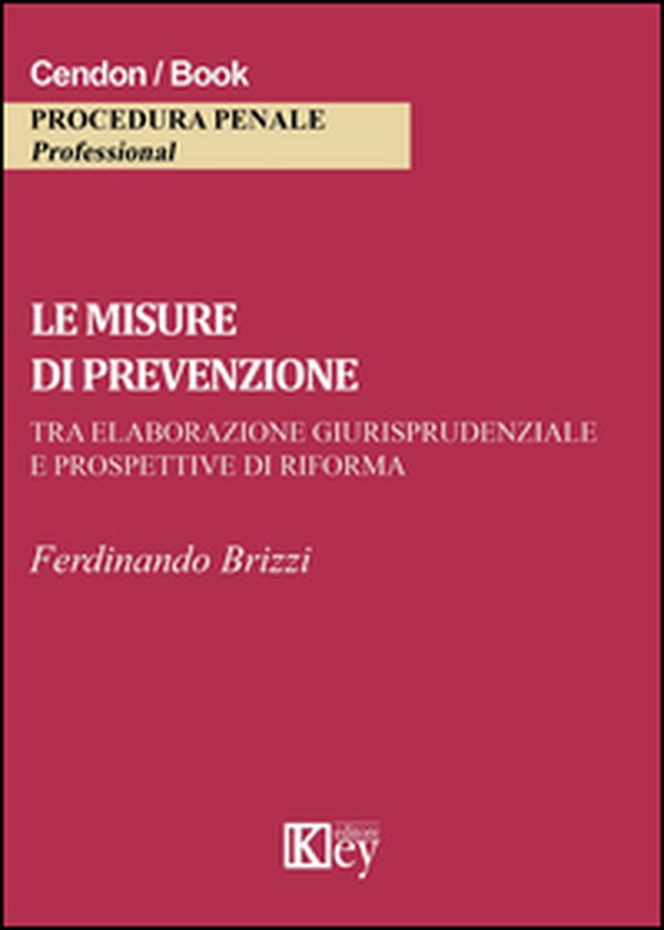 Le misure di prevenzione. Tra elaborazione giurisprudenziale e prospettive di riforma - Librerie.coop Le misure di prevenzione. Tra elaborazione giurisprudenziale e prospettive di riforma - Librerie.coop