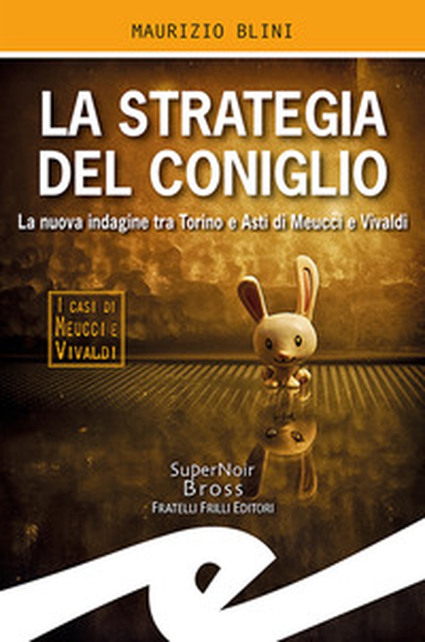 La strategia del coniglio. La nuova indagine tra Torino e Asti di Meucci e Vivaldi - Librerie.coop La strategia del coniglio. La nuova indagine tra Torino e Asti di Meucci e Vivaldi - Librerie.coop