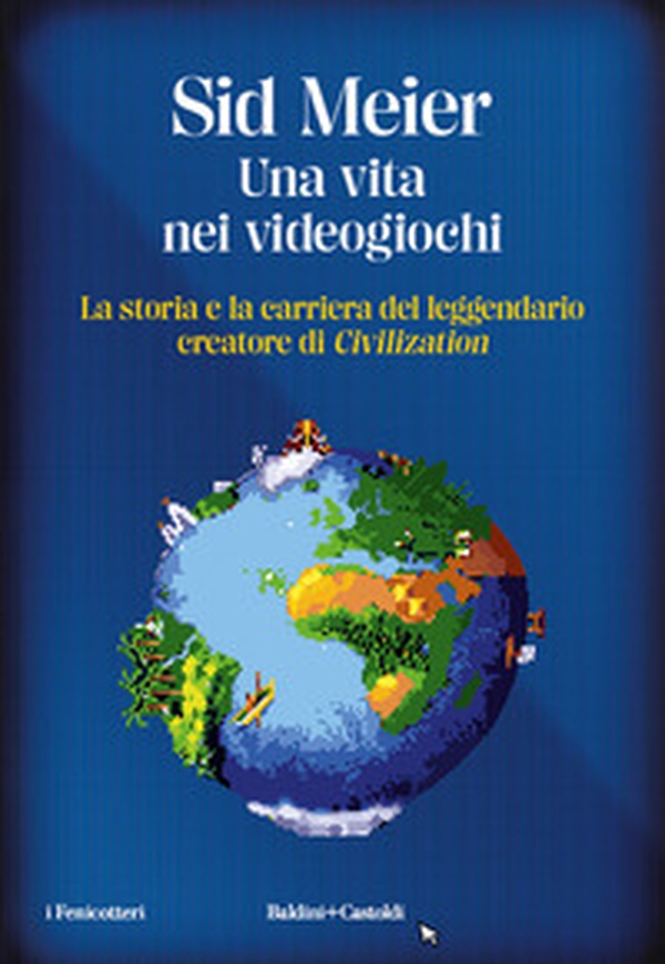 Una vita nei videogiochi. La storia e la carriera del leggendario creatore di «Civilization» - Librerie.coop Una vita nei videogiochi. La storia e la carriera del leggendario creatore di «Civilization» - Librerie.coop
