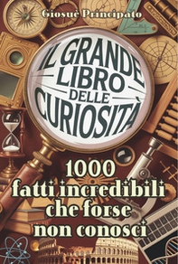 Il grande libro delle curiosità. 1000 fatti incredibili che forse non conosci - Vol. 3 - Librerie.coop