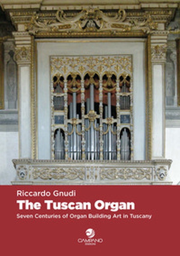 The tuscan organ. Seven centuries of organ building art in Tuscany - Librerie.coop The tuscan organ. Seven centuries of organ building art in Tuscany - Librerie.coop