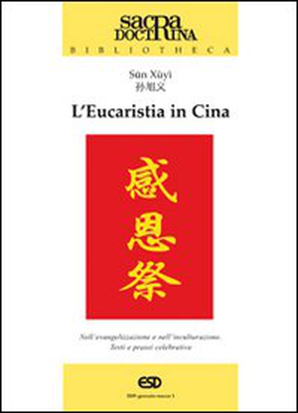 L'eucaristia in Cina. Nell'evangelizzazione e nell'inculturazione. Testi e prassi celebrativa - Librerie.coop L'eucaristia in Cina. Nell'evangelizzazione e nell'inculturazione. Testi e prassi celebrativa - Librerie.coop