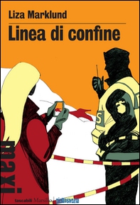 Linea di confine. Le inchieste di Annika Bengtzon - Librerie.coop