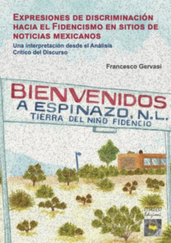 Expresiones de discriminación hacia el fidencismo en sitios de noticias mexicanos. Una interpretación desde el análisis crítico del discurso - Librerie.coop Expresiones de discriminación hacia el fidencismo en sitios de noticias mexicanos. Una interpretación desde el análisis crítico del discurso - Librerie.coop