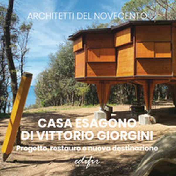 Casa Esagono di Vittorio Giorgini. Progetto, restauro e nuova destinazione - Librerie.coop Casa Esagono di Vittorio Giorgini. Progetto, restauro e nuova destinazione - Librerie.coop
