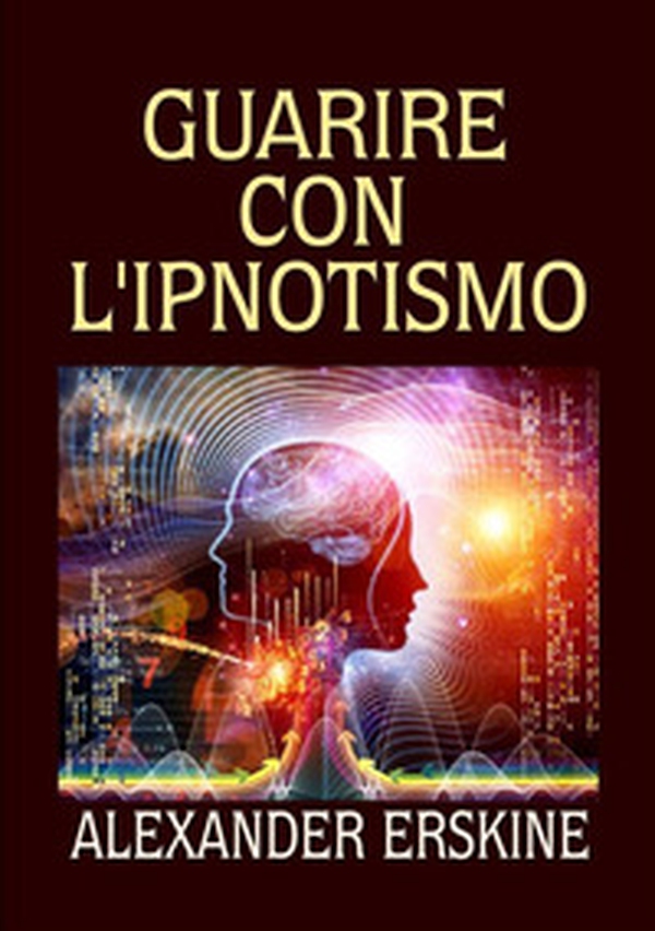 Guarire con l'ipnotismo - Librerie.coop Guarire con l'ipnotismo - Librerie.coop