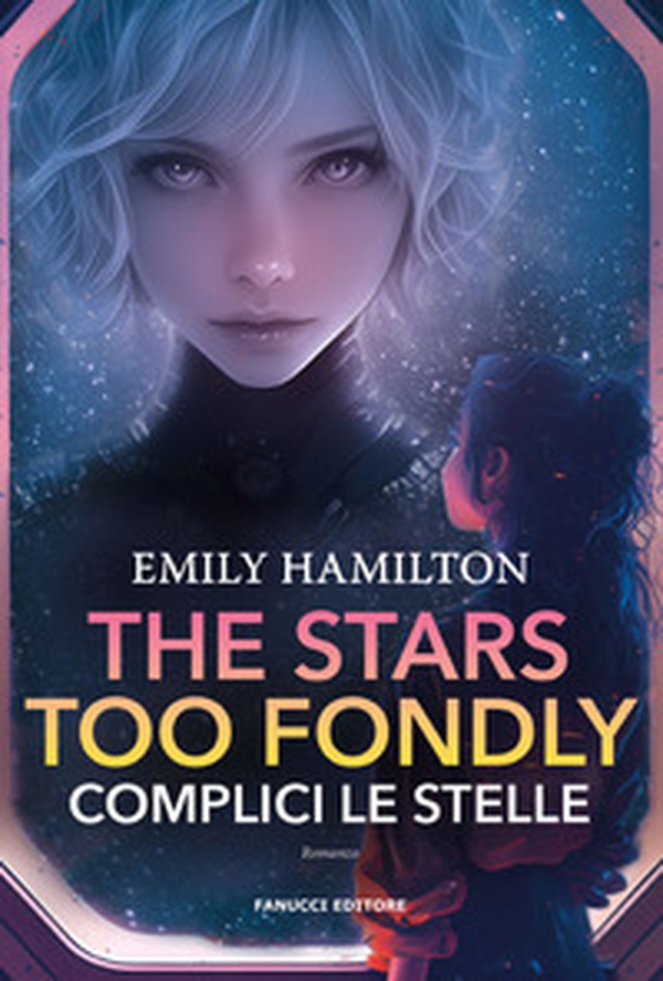 The stars too fondly. Complici le stelle - Librerie.coop The stars too fondly. Complici le stelle - Librerie.coop