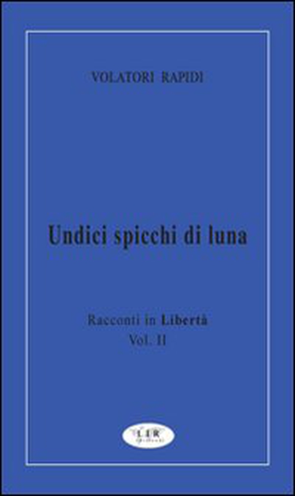 Undici spicchi di luna. Racconti in libertà - Vol. 2 - Librerie.coop Undici spicchi di luna. Racconti in libertà - Vol. 2 - Librerie.coop