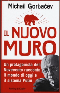 Il nuovo muro. Un protagonista del Novecento racconta il mondo di oggi e il sistema Putin - Librerie.coop