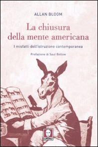 La chiusura dela mente americana. I misfatti dell'istruzione contemporanea - Librerie.coop
