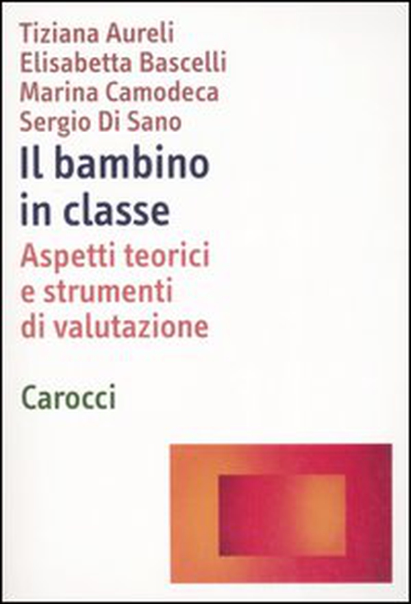 Il bambino in classe. Aspetti teorici e strumenti di valutazione - Librerie.coop Il bambino in classe. Aspetti teorici e strumenti di valutazione - Librerie.coop