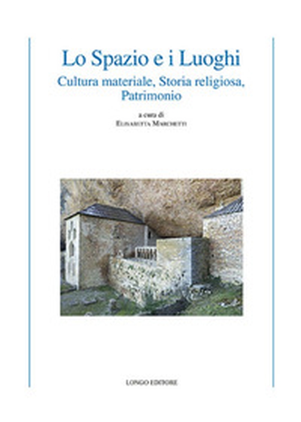 Lo spazio e i luoghi. Cultura materiale, storia religiosa, patrimonio - Librerie.coop Lo spazio e i luoghi. Cultura materiale, storia religiosa, patrimonio - Librerie.coop