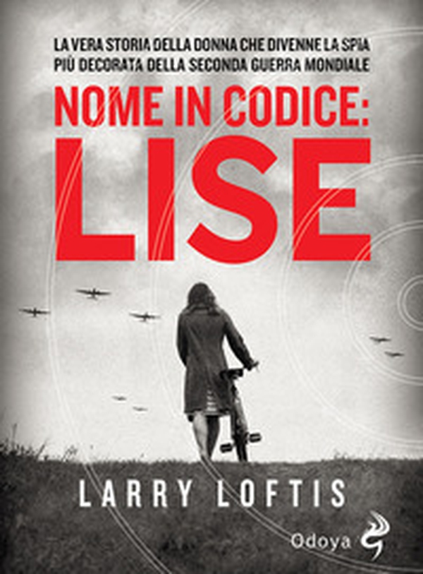 Nome in codice Lise. La vera storia della spia che divenne la donna più decorata della Seconda Guerra Mondiale - Librerie.coop Nome in codice Lise. La vera storia della spia che divenne la donna più decorata della Seconda Guerra Mondiale - Librerie.coop