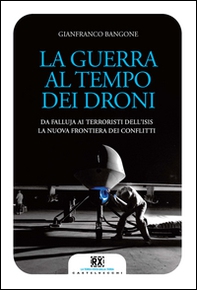 La guerra al tempo dei droni. Da Falluja ai terroristi dell'Isis, la nuova frontiera dei conflitti - Librerie.coop La guerra al tempo dei droni. Da Falluja ai terroristi dell'Isis, la nuova frontiera dei conflitti - Librerie.coop