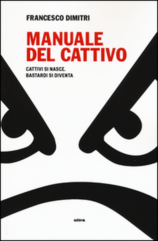 Manuale del cattivo. Cattivi si nasce. Bastardi si diventa - Librerie.coop