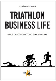 Triathlon business life. Stile di vita e metodo da campione - Librerie.coop