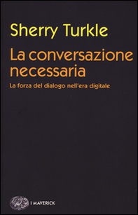 La conversazione necessaria. La forza del dialogo nell'era digitale - Librerie.coop