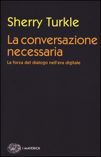 La conversazione necessaria. La forza del dialogo nell'era digitale - Librerie.coop La conversazione necessaria. La forza del dialogo nell'era digitale - Librerie.coop
