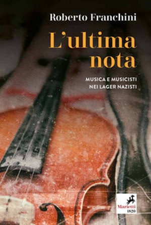 L'ultima nota. Musica e musicisti nei lager nazisti - Librerie.coop