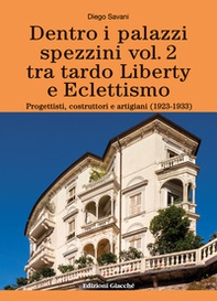 Dentro i palazzi spezzini. Tra tardo Liberty e Eclettismo. Progettisti, costruttori e artigiani (1923-1933) - Vol. 2 - Librerie.coop