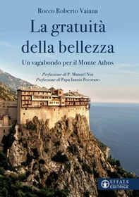 La gratuità della bellezza. Un vagabondo per il Monte Athos - Librerie.coop