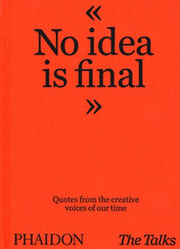 No idea is final. Quotes from the creative voices of our time - Librerie.coop No idea is final. Quotes from the creative voices of our time - Librerie.coop