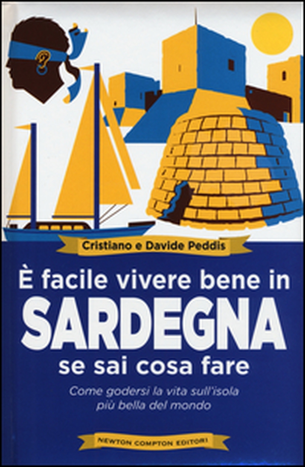 È facile vivere bene in Sardegna se sai cosa fare. Come godersi la vita sull'isola più bella del mondo - Librerie.coop È facile vivere bene in Sardegna se sai cosa fare. Come godersi la vita sull'isola più bella del mondo - Librerie.coop