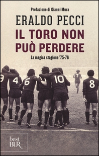 Il Toro non può perdere. La magica stagione '75-'76 - Librerie.coop