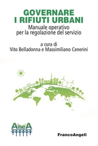 Governare i rifiuti urbani. Manuale operativo per la regolazione del servizio - Librerie.coop