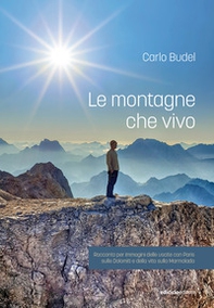 Le montagne che vivo. Racconto per immagini delle uscite con Paris sulle Dolomiti e della vita sulla Marmolada - Librerie.coop