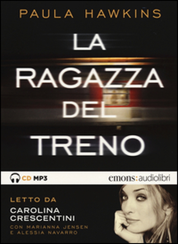 La ragazza del treno letto da Carolina Crescentini, Marianna Jensen, Alessia Navarro. Audiolibro. CD Audio formato MP3 - Librerie.coop La ragazza del treno letto da Carolina Crescentini, Marianna Jensen, Alessia Navarro. Audiolibro. CD Audio formato MP3 - Librerie.coop