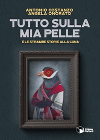 Tutto sulla mia pelle e le strambe storie alla luna - Librerie.coop Tutto sulla mia pelle e le strambe storie alla luna - Librerie.coop