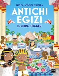 Antichi egizi. Gioca, attacca e impara. Il libro sticker - Librerie.coop