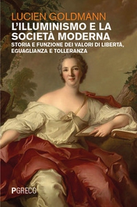 L'Illuminismo e la società moderna. Storia e funzione dei valori di libertà, eguaglianza e tolleranza - Librerie.coop