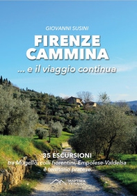 Firenze cammina... e il viaggio continua. 35 escursioni tra Mugello, colli fiorentini, Empolese-Valdelsa e territorio pratese - Librerie.coop