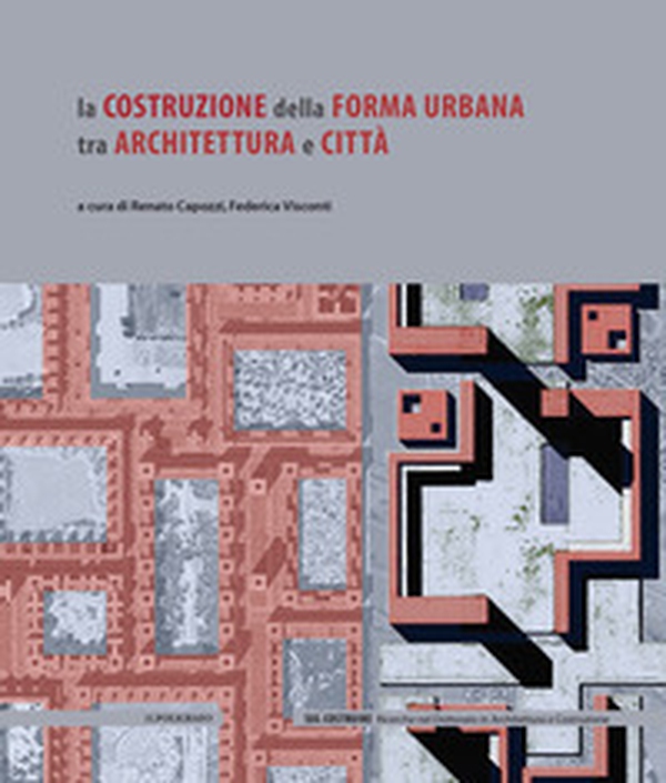 La costruzione della forma urbana tra architettura e città - Librerie.coop La costruzione della forma urbana tra architettura e città - Librerie.coop