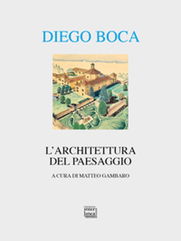 Diego Boca. L'architettura del paesaggio - Librerie.coop