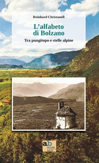 L'alfabeto di Bolzano. Tra pungitopo e stelle alpine - Librerie.coop L'alfabeto di Bolzano. Tra pungitopo e stelle alpine - Librerie.coop