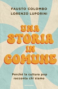 Una storia in comune. Perché la cultura pop racconta chi siamo - Librerie.coop Una storia in comune. Perché la cultura pop racconta chi siamo - Librerie.coop