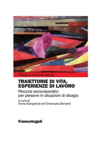 Traiettorie di vita, esperienze di lavoro. Percorsi socio-lavoratori per persone in situazioni di disagio - Librerie.coop