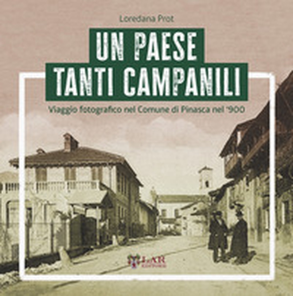 Un paese tanti campanili. Viaggio fotografico nel Comune di Pinasca nel '900 - Librerie.coop Un paese tanti campanili. Viaggio fotografico nel Comune di Pinasca nel '900 - Librerie.coop