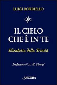 Il cielo che è in te. Elisabetta della Trinità - Librerie.coop
