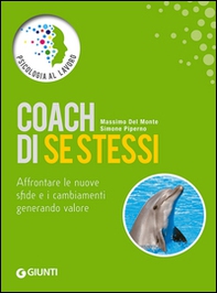 Coach di se stessi. Affrontare le nuove sfide e i cambiamenti generando valore - Librerie.coop