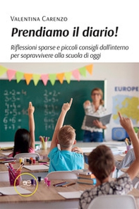 Prendiamo il diario! Riflessioni sparse e piccoli consigli dall'interno per sopravvivere alla scuola di oggi - Librerie.coop
