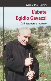 L'abate Egidio Gavazzi. Da ingegnere a monaco - Librerie.coop