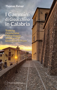 I cammini di Gioacchino in Calabria. Trekking cicloturismo pellegrinaggio sulle tracce di Gioacchino da Fiore - Librerie.coop