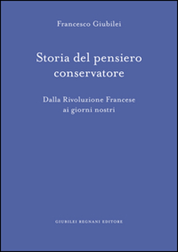 Storia del pensiero conservatore. Dalla Rivoluzione francese ai giorni nostri - Librerie.coop Storia del pensiero conservatore. Dalla Rivoluzione francese ai giorni nostri - Librerie.coop