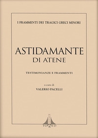 Astidamante di Atene. Testimonianze e frammenti - Librerie.coop