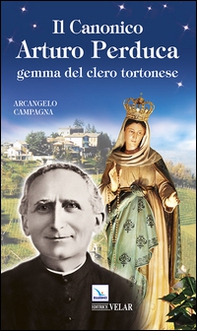 Il canonico Arturo Perduca. Gemma del clero tortonese - Librerie.coop